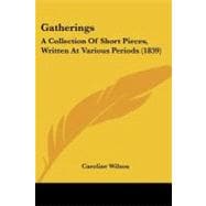 Gatherings : A Collection of Short Pieces, Written at Various Periods (1839)