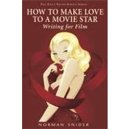 How to Make Love to a Movie Star Writing for Film