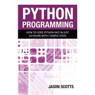 Python Programming : How to Code Python Fast In Just 24 Hours With 7 Simple Steps