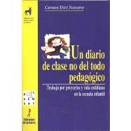 Un Diario De Clase No Del Todo Pedagogico/ a Classroom Diary Not All Pedagogic