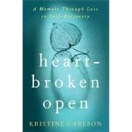 Heartbroken Open : A Memoir Through Loss to Self-Discovery