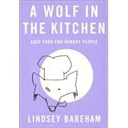 A Wolf in the Kitchen: Easy Food for Hungry People