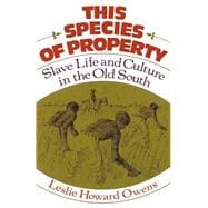 This Species of Property Slave Life and Culture in the Old South