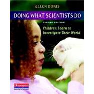 Doing What Scientists Do : Children Learn to Investigate Their World