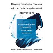 Healing Relational Trauma With Attachment-Focused Interventions