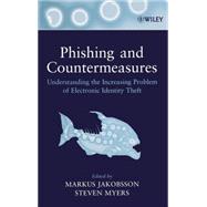 Phishing and Countermeasures Understanding the Increasing Problem of Electronic Identity Theft