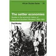 The Settler Economies: Studies in the Economic History of Kenya and Southern Rhodesia 1900â€“1963
