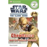 DK Readers L2: Star Wars: The Clone Wars: Chewbacca and the Wookiee Warriors