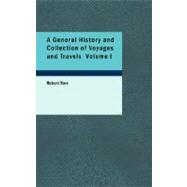 General History and Collection of Voyages and Travels : Arranged in Systematic Order: Forming a Complete History of the Origin and Progress of Navigation, Discovery, and Commerce, by Sea and Land, from the Earliest Ages to the Present Time