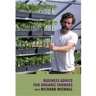 Business Advice for Organic Farmers With Richard Wiswall