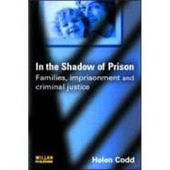 In the Shadow of Prison: Families, Imprisonment and Criminal Justice