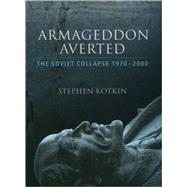 Armageddon Averted The Soviet Collapse, 1970-2000