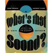 What's that Sound? An Introduction to Rock and Its History 6th