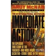 Immediate Action The Explosive True Story of the Toughest--and Most Highly Secretive--Strike Forc e in the World