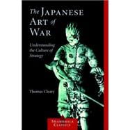 The Japanese Art of War Understanding the Culture of Strategy