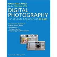 Really, Really, Really Easy Step-by-Step Digital Photography : For Absolute Beginners of All Ages