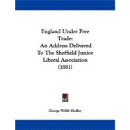 England under Free Trade : An Address Delivered to the Sheffield Junior Liberal Association (1881)