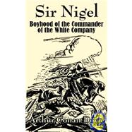 Sir Nigel : Boyhood of the Commander of the White Company