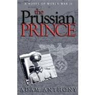 The Prussian Prince: A Novel of World War II,9781592992454