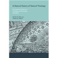 A Natural History of Natural Theology The Cognitive Science of Theology and Philosophy of Religion