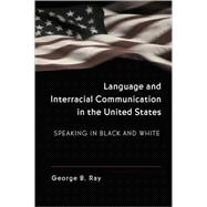 Language and Interracial Communication in the United States: Speaking in Black and White