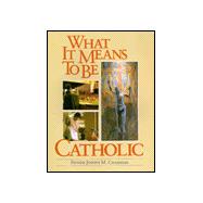 What It Means to Be Catholic