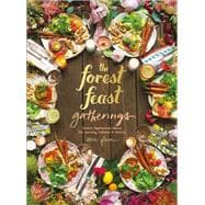 The Forest Feast Gatherings Simple Vegetarian Menus for Hosting Friends & Family