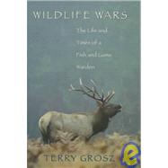 Wildlife Wars : The Life and Times of a Fish and Game Warden