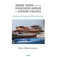 Inside Views from the Dissociated Worlds of Extreme Violence