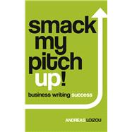 Smack My Pitch Up! Business Writing Success