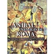 Anibal enemigo de Roma/ Hannibal, Enemy of Rome