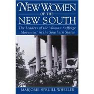 New Women of the New South The Leaders of the Woman Suffrage Movement in the Southern States