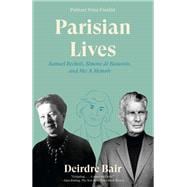 Parisian Lives Samuel Beckett, Simone de Beauvoir, and Me: A Memoir