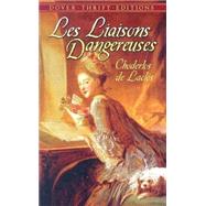 Les Liaisons Dangereuses or Letters Collected in a Private Society and Published for the Instruction of Others