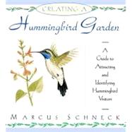 Creating a Hummingbird Garden : A Guide to Attracting and Identifying Hummingbird Visitors