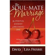 Soul-Mate Marriage : The Spiritual Journey of Becoming One