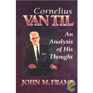 Cornelius Van Til : An Analysis of His Thought