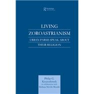 Living Zoroastrianism: Urban Parsis Speak about their Religion
