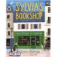 Sylvia's Bookshop The Story of Paris's Beloved Bookstore and Its Founder (As Told by the Bookstore Itself!)