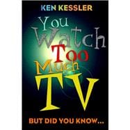 You Watch Too Much TV But Did You Know? book cover, ISBN 9781589792456