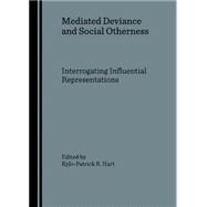 Mediated Deviance and Social Otherness: Interrogating Influential Representations