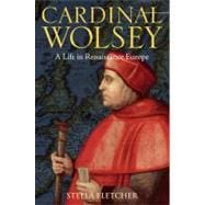 Cardinal Wolsey A Life in Renaissance Europe