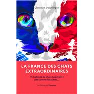 La France des chats extraordinaires - 75 histoires de chats (vraiments) pas comme les autres...