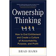 Ownership Thinking:  How to End Entitlement and Create a Culture of Accountability, Purpose, and Profit