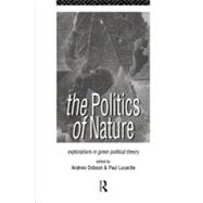 The Politics of Nature: Explorations in Green Political Theory