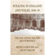 Policing in England and Wales, 1918-39 The Fed, Flying Squads and Forensics