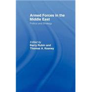 Armed Forces in the Middle East: Politics and Strategy