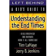 A Kid's Guide to Understanding the End Times: Bible Prophecy, the Rapture and How It All Turns Out