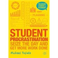 Student Procrastination Seize the Day and Get More Work Done