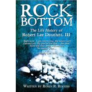 Rock Bottom : The Life History of Robert Lee Douthitt, III